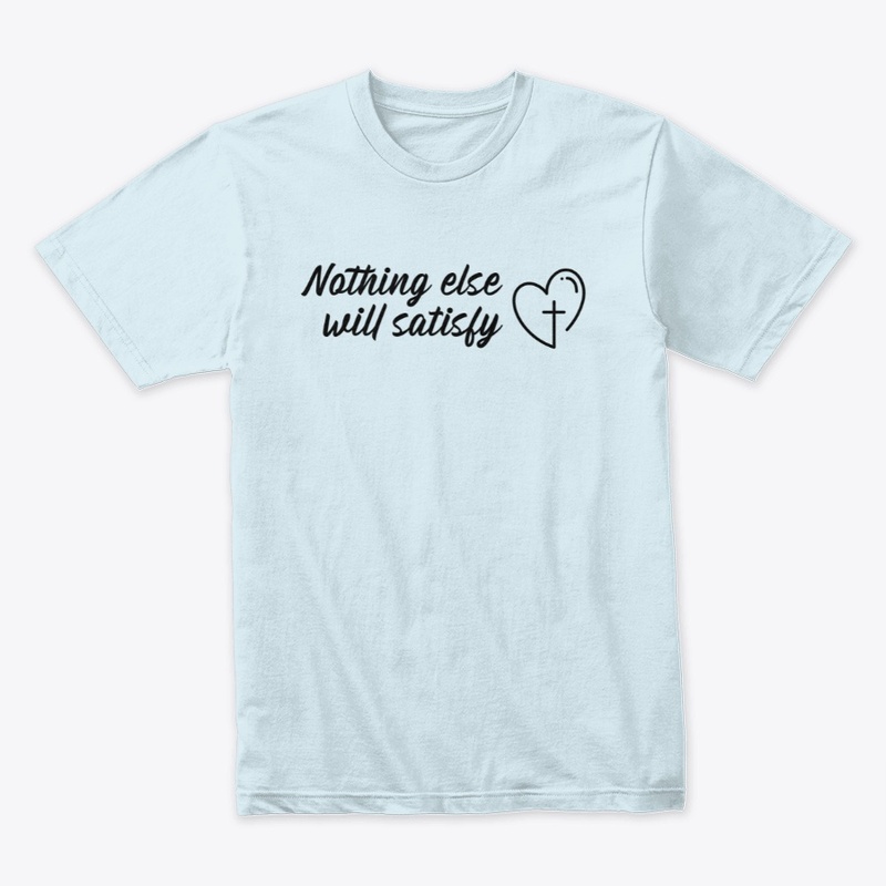 Nothing Else Will Satisfy