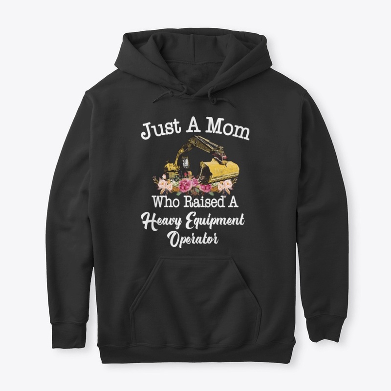 Just Mom Raised Heavy Equipment Operator