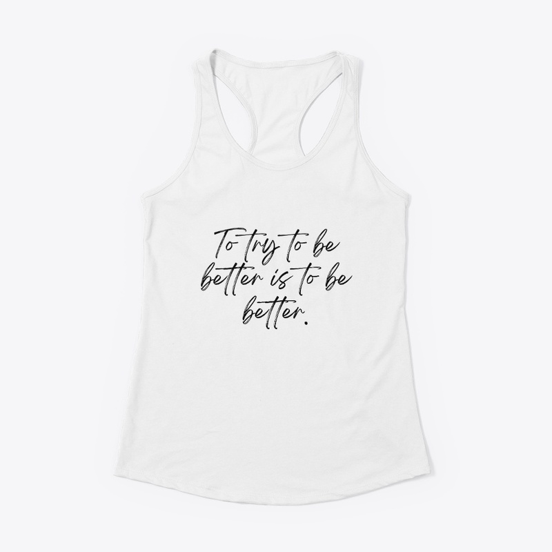 To try to be better motivation quote tee