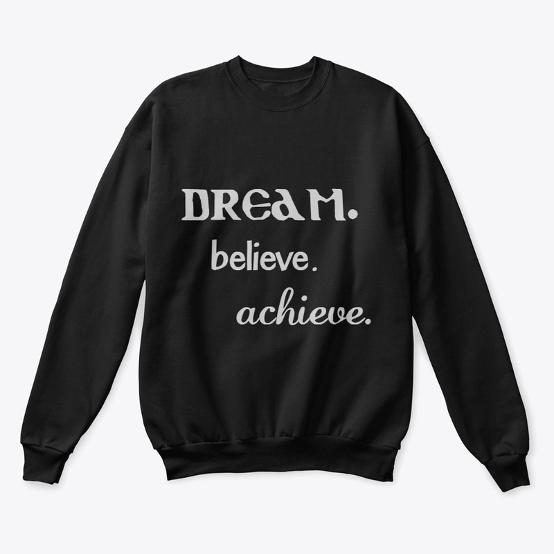 DREAMS BELIEVES ACHIEVE