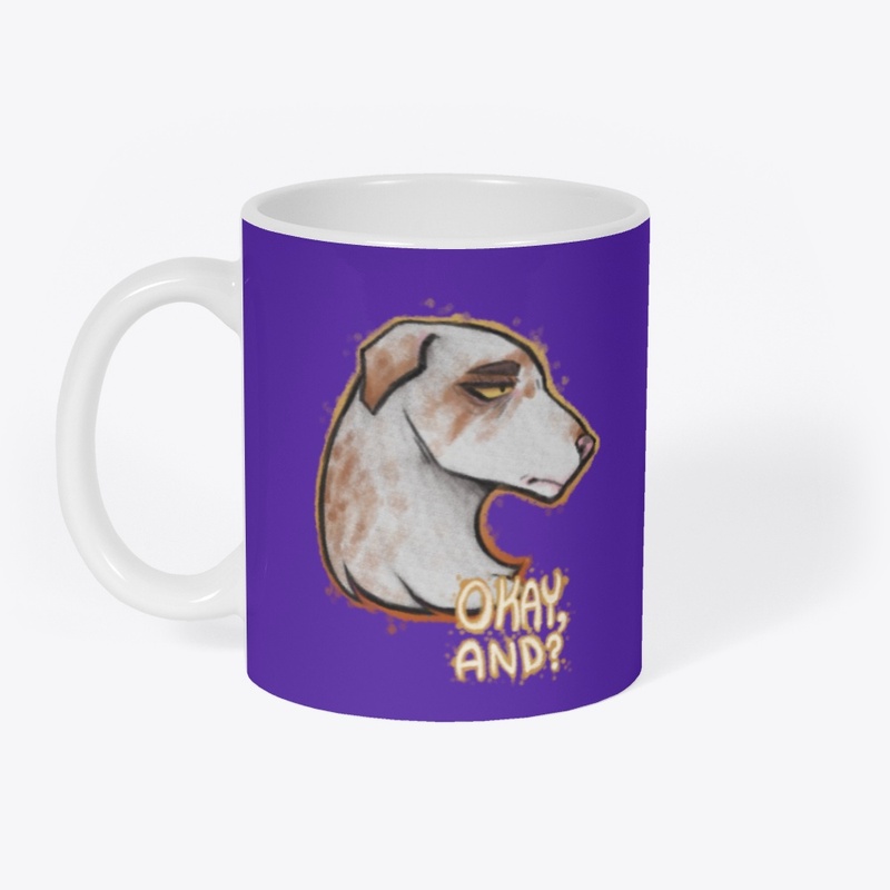 Okay And? Dog