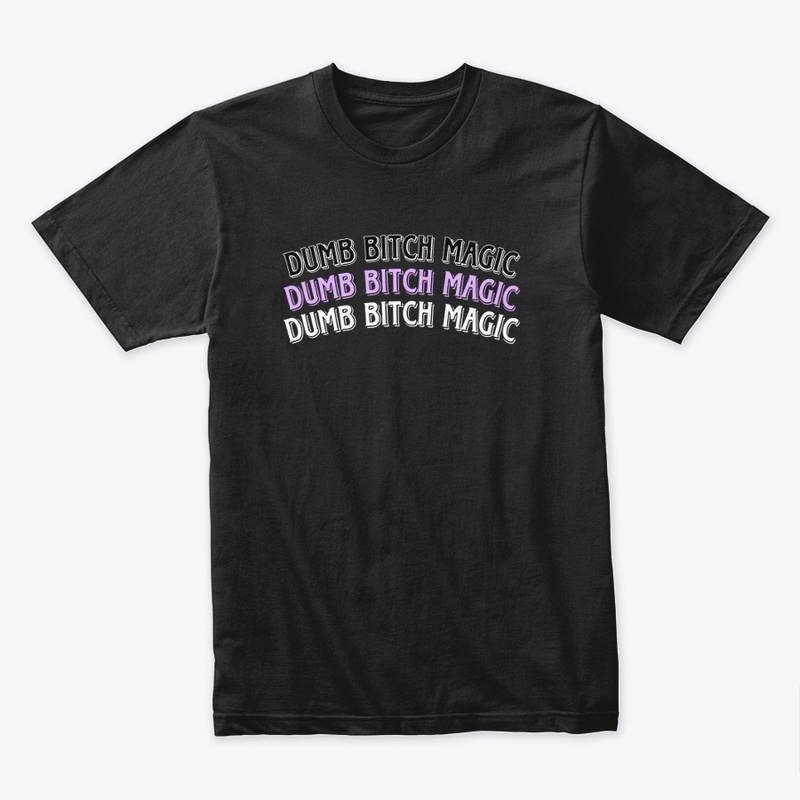 Dumb bitch magic