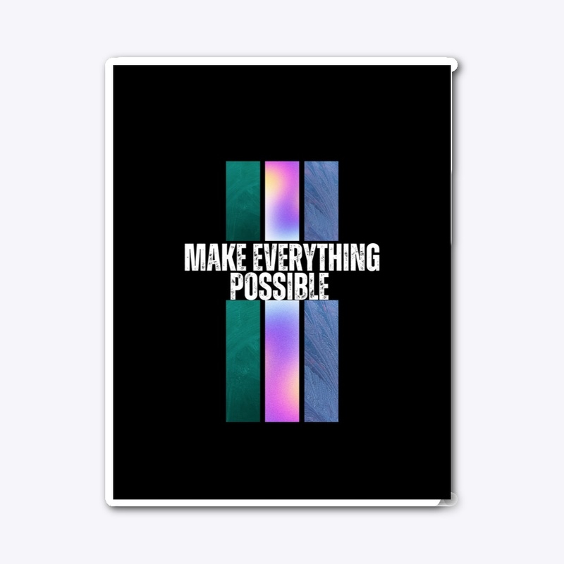 Make everything possible 