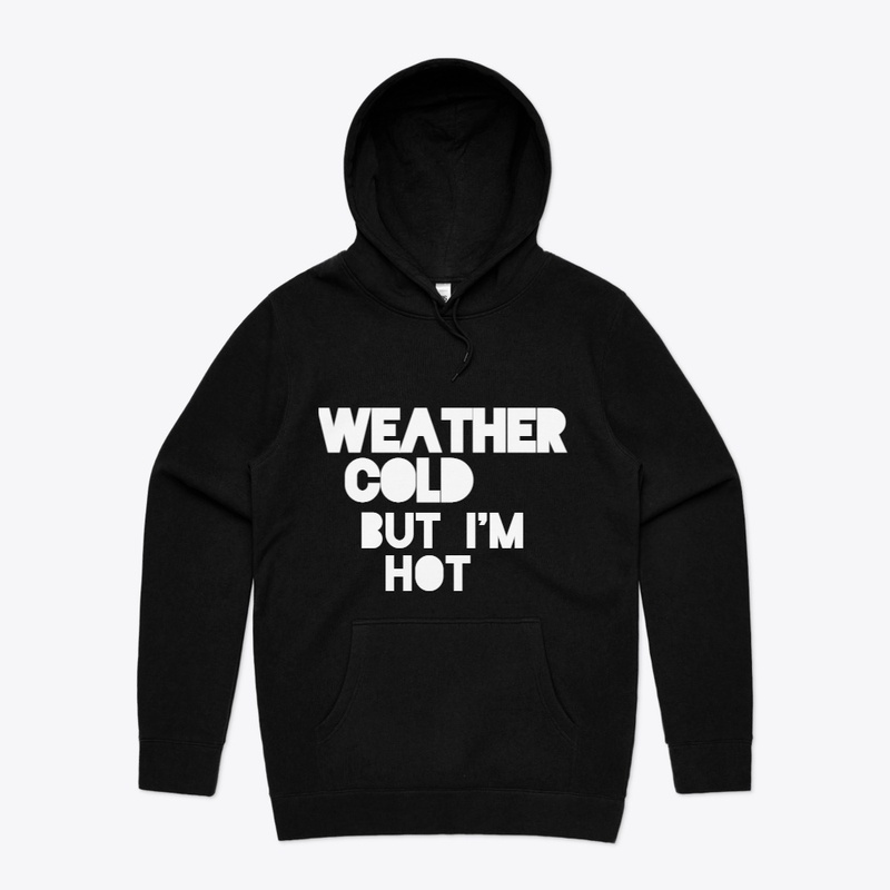 Weather Cold But Im Hot
