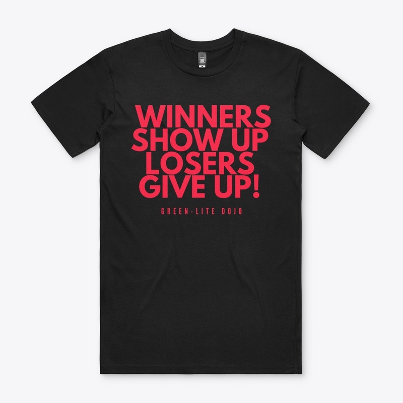 Winners show up, Losers give up!