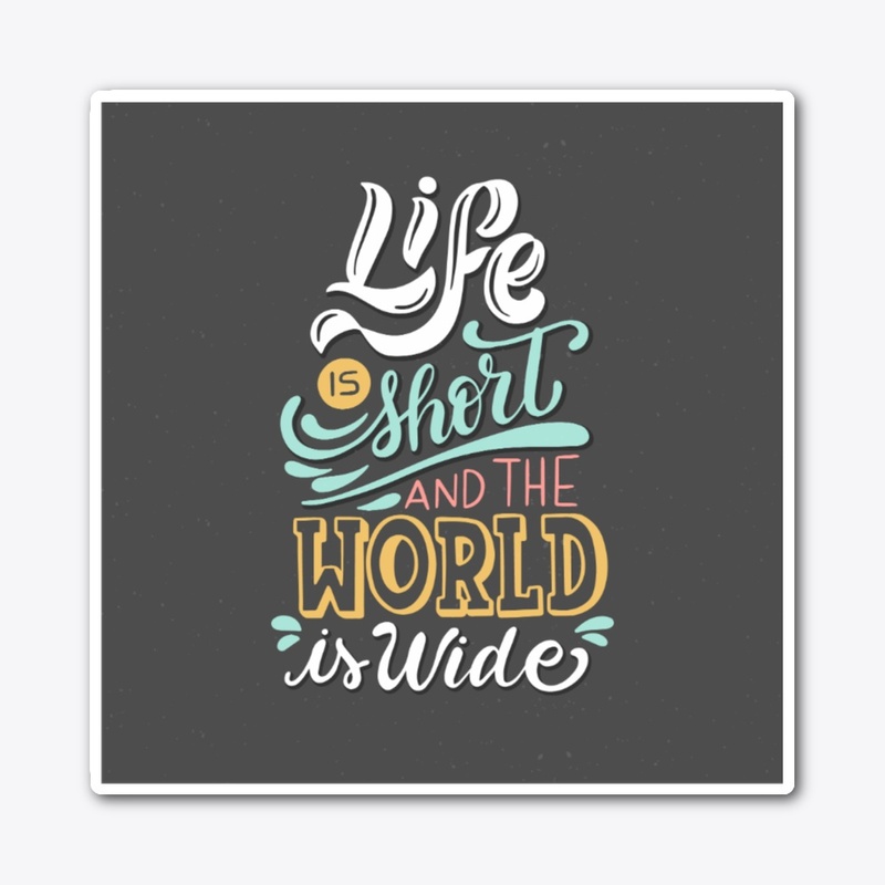 Life is Short and World is wide