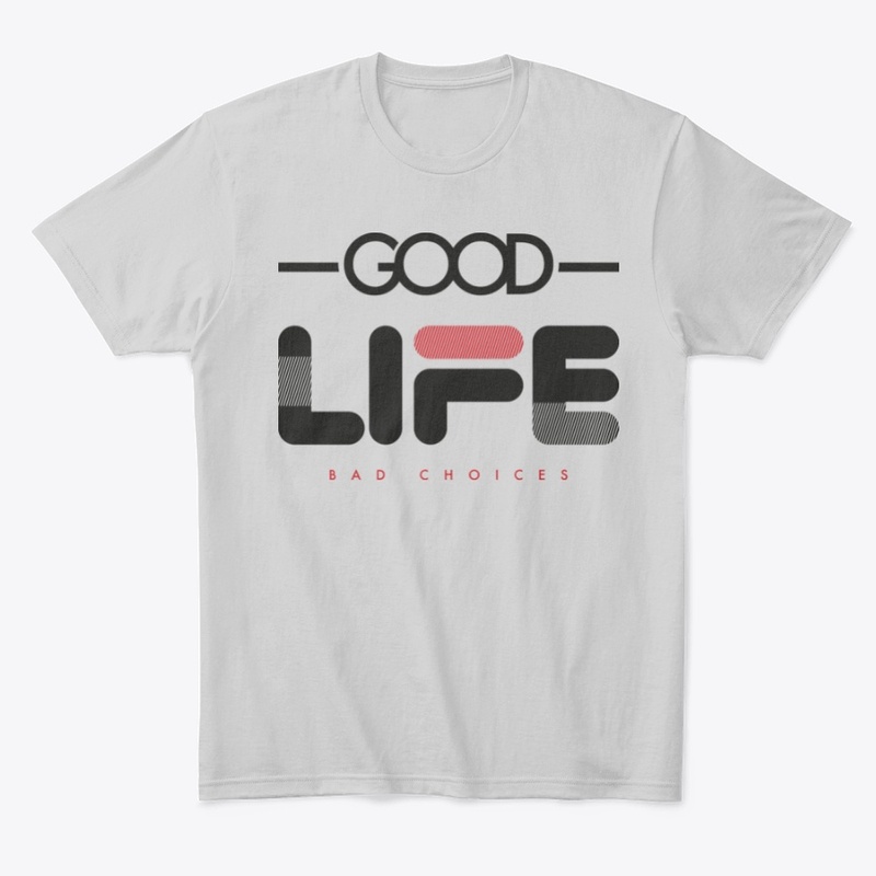 Good Life Bad Choices 