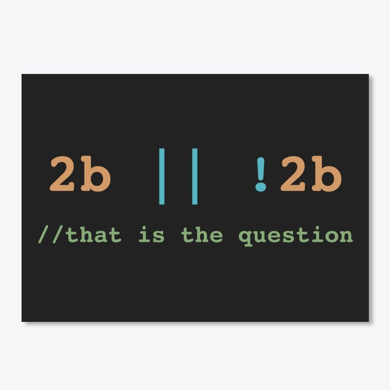 2b Or !2b That is the Question
