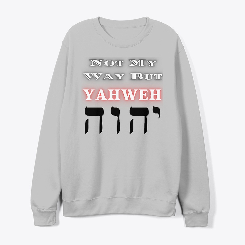 Not my way but YAHWEH