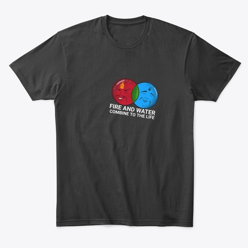 Fire And Water to the Life T-shirt