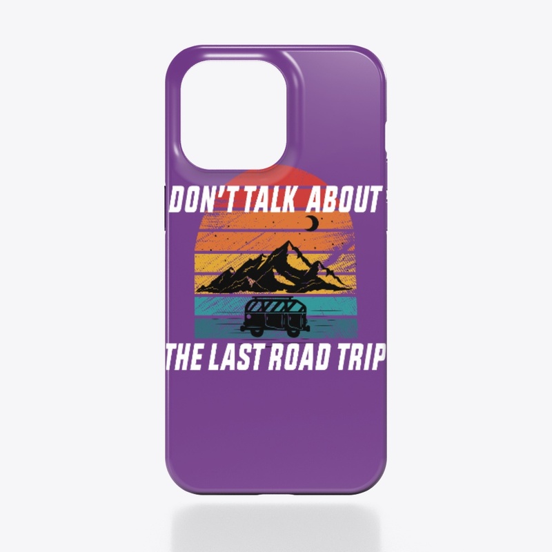 Don't Talk About the Last Road Trip