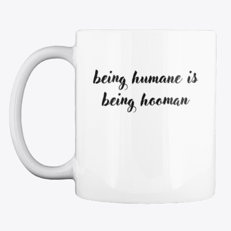 Being Humane is Being Hooman