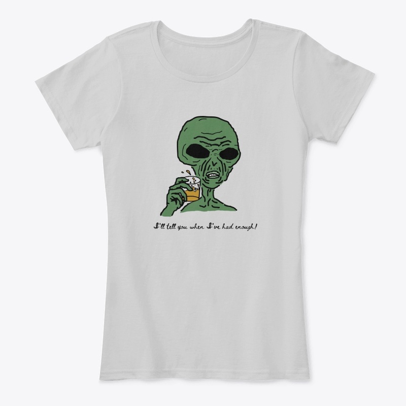 I'll Tell You When I've Had Enough Shirt