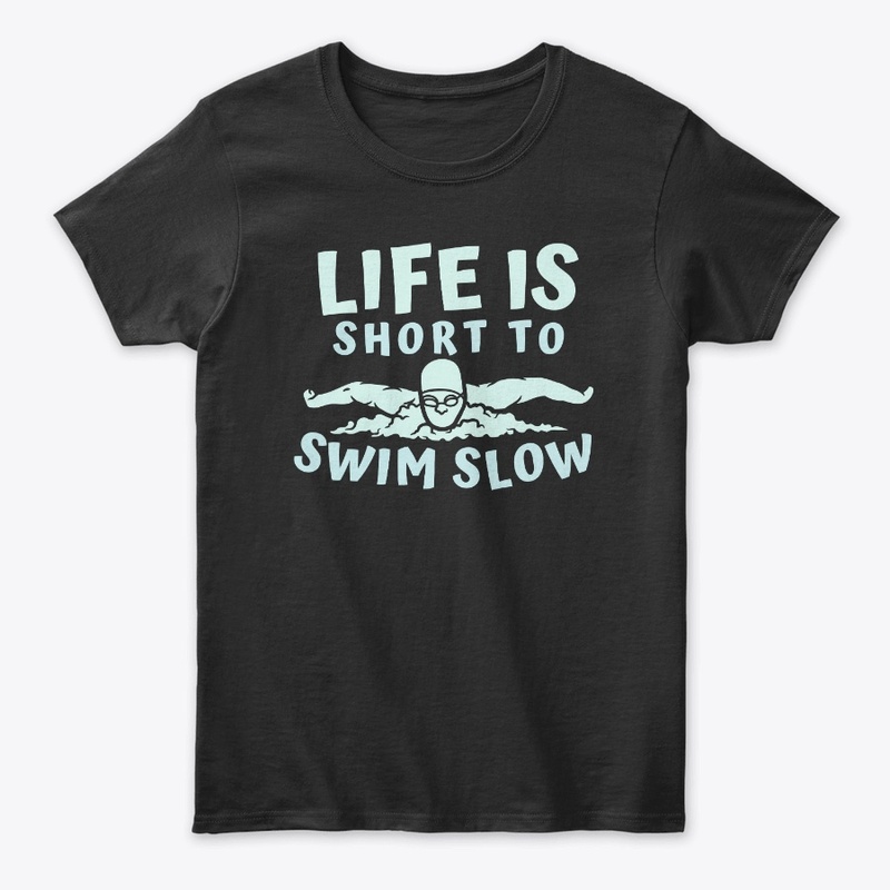 Life Is Short To Swim Slow