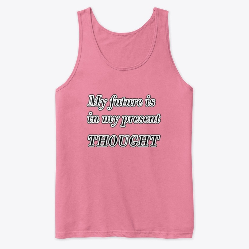 My future is in my present thought