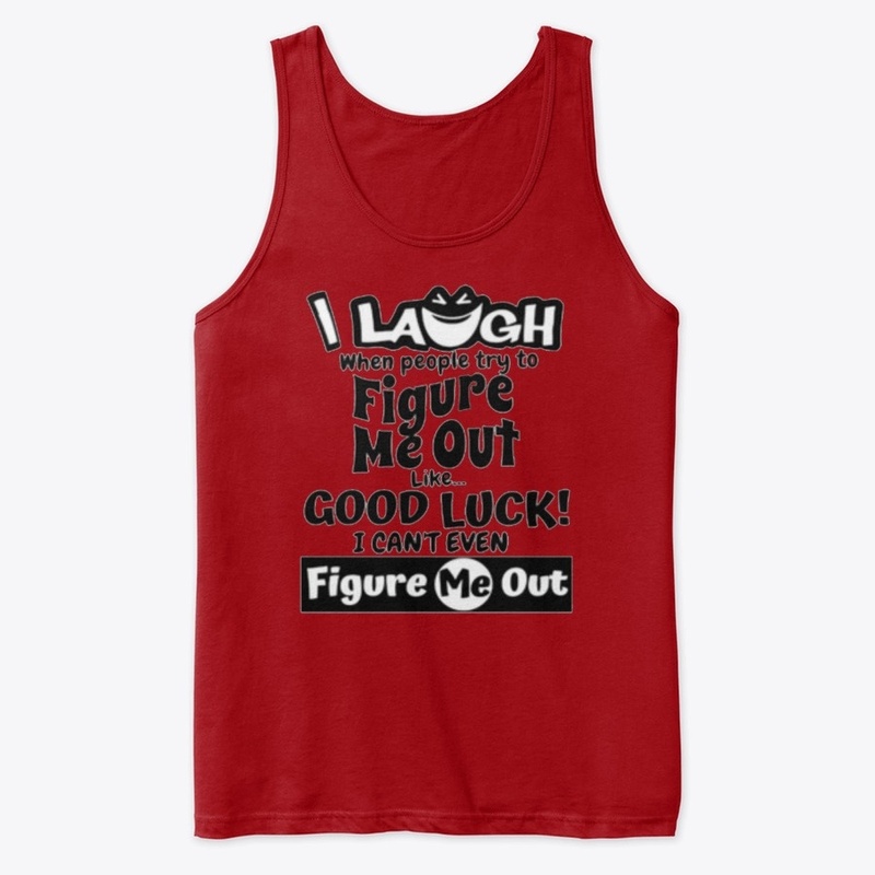 I laugh people figure me out Tshirt