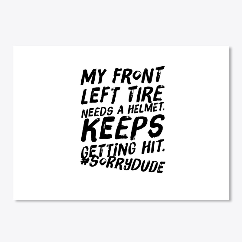 My Front Left Tire Needs a Helmet