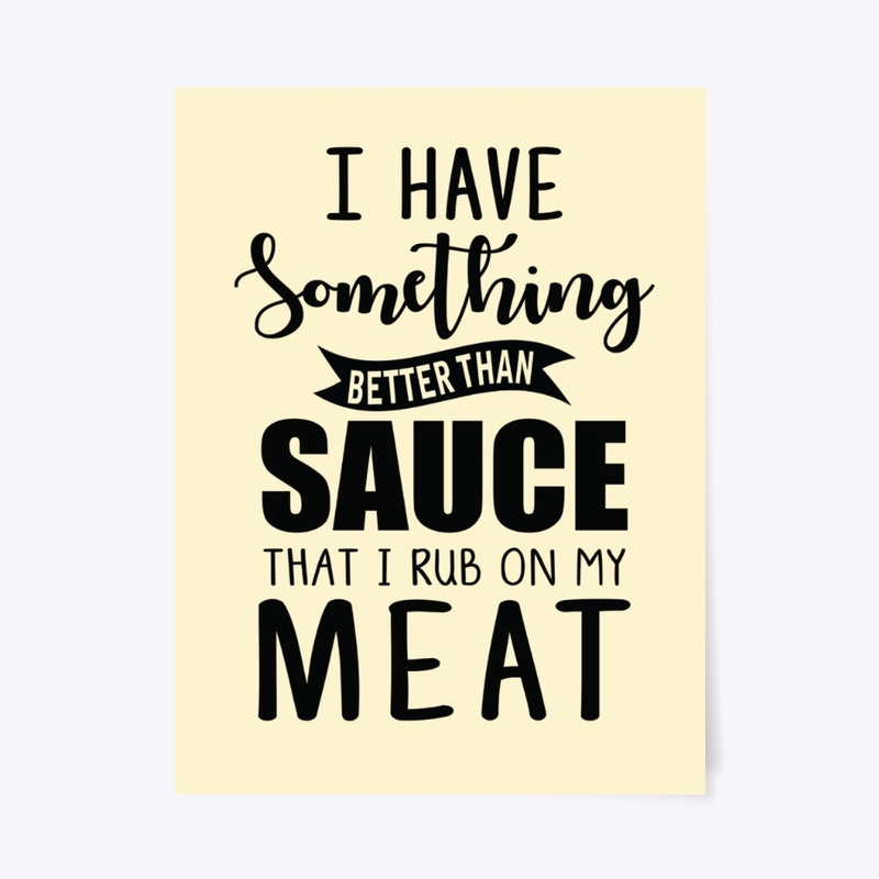 I have something better than sauce..