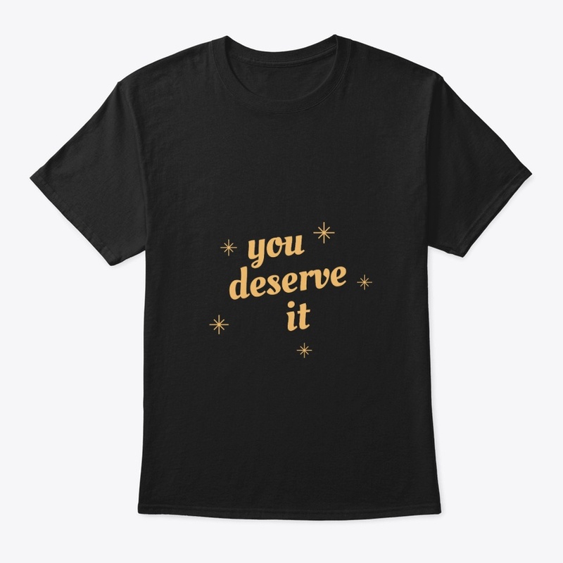 you deserve it