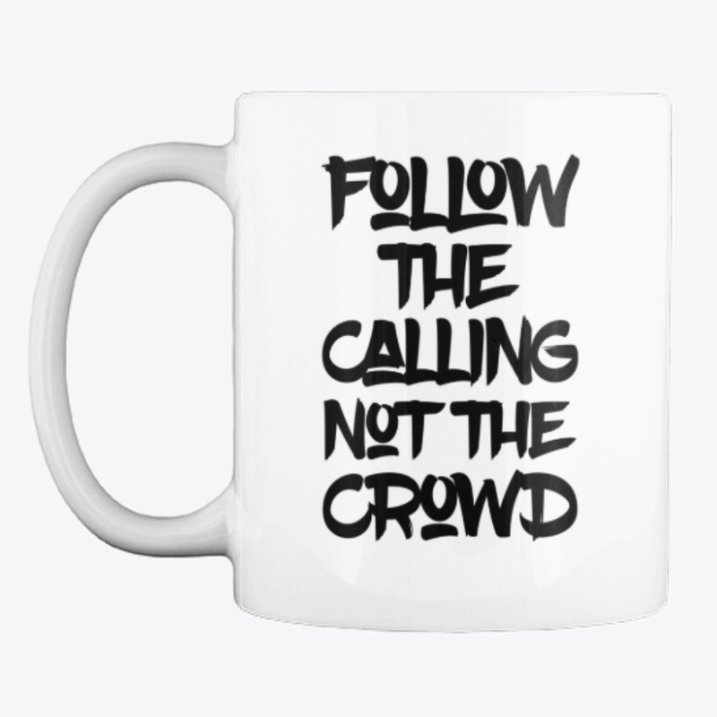 Follow The Calling Not The Crowd T-Shirt