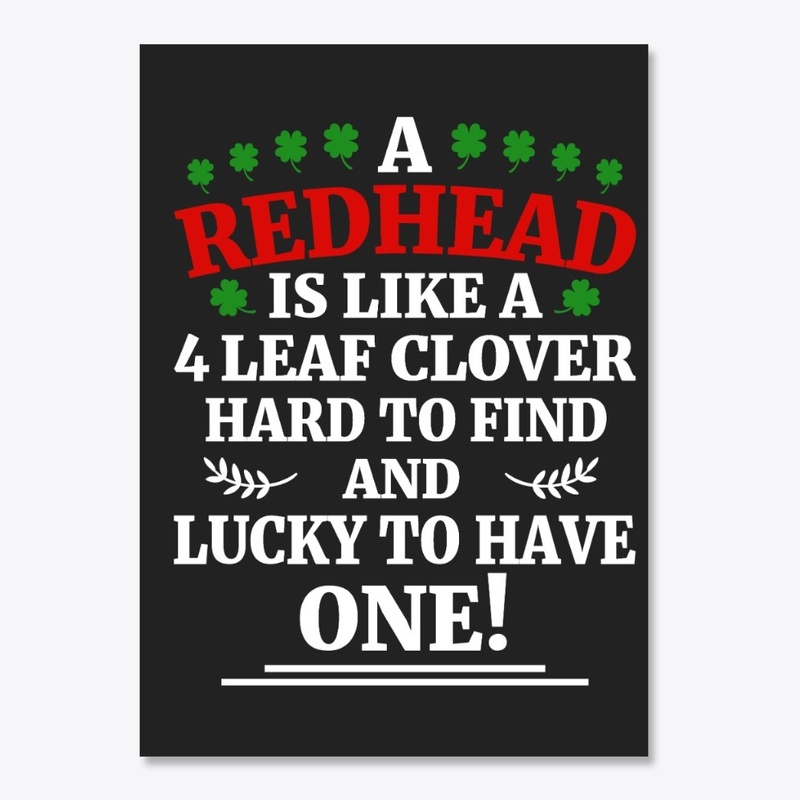 A redhead is like a 4 leaf clover