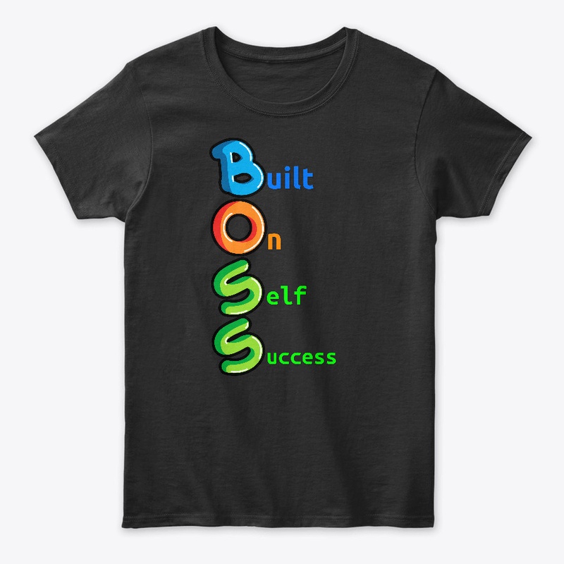 B.O.S.S.  Built On Self Success!