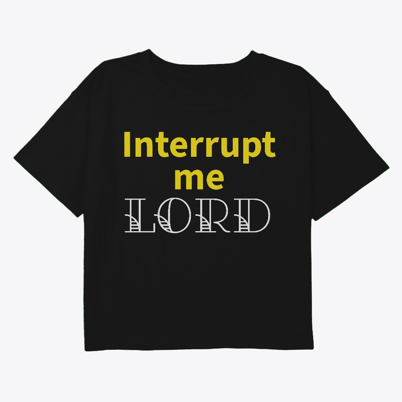 Interrupt Me Lord