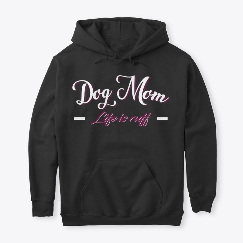 Dog Mom Life Is Ruff 