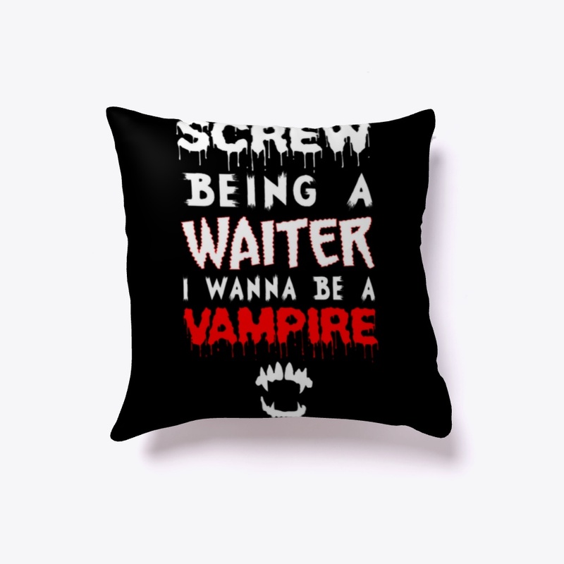 Screw ... Waiter I Wanna Be A Vampire