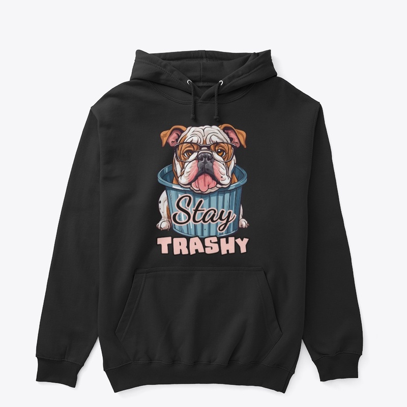 Stay Trashy Bulldog Funny Dog