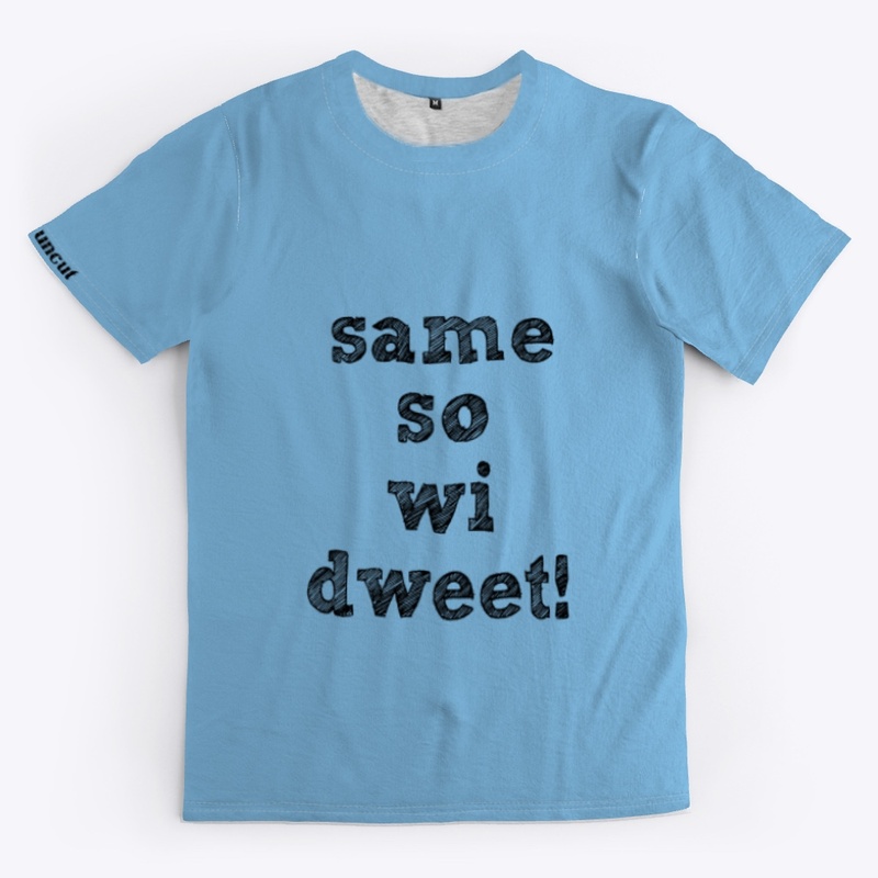 Same so wi Dweet tees 