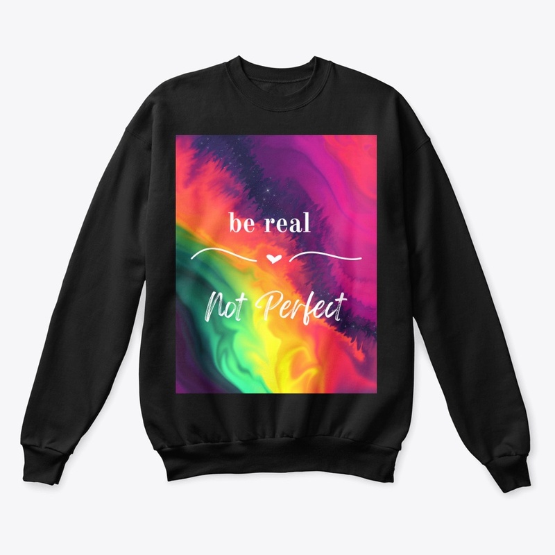 be real Not perfect