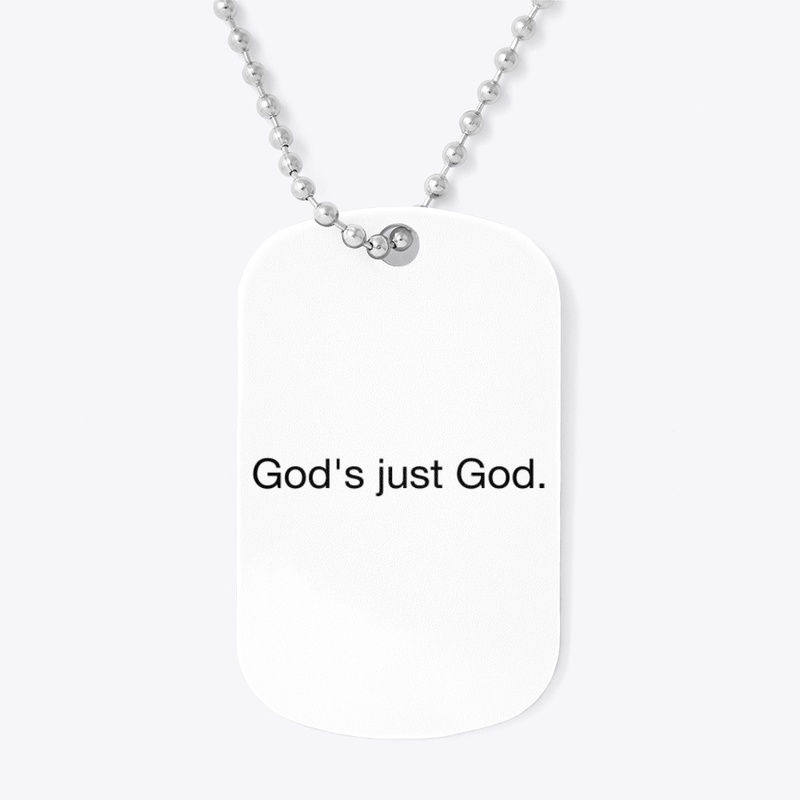 God's just God.