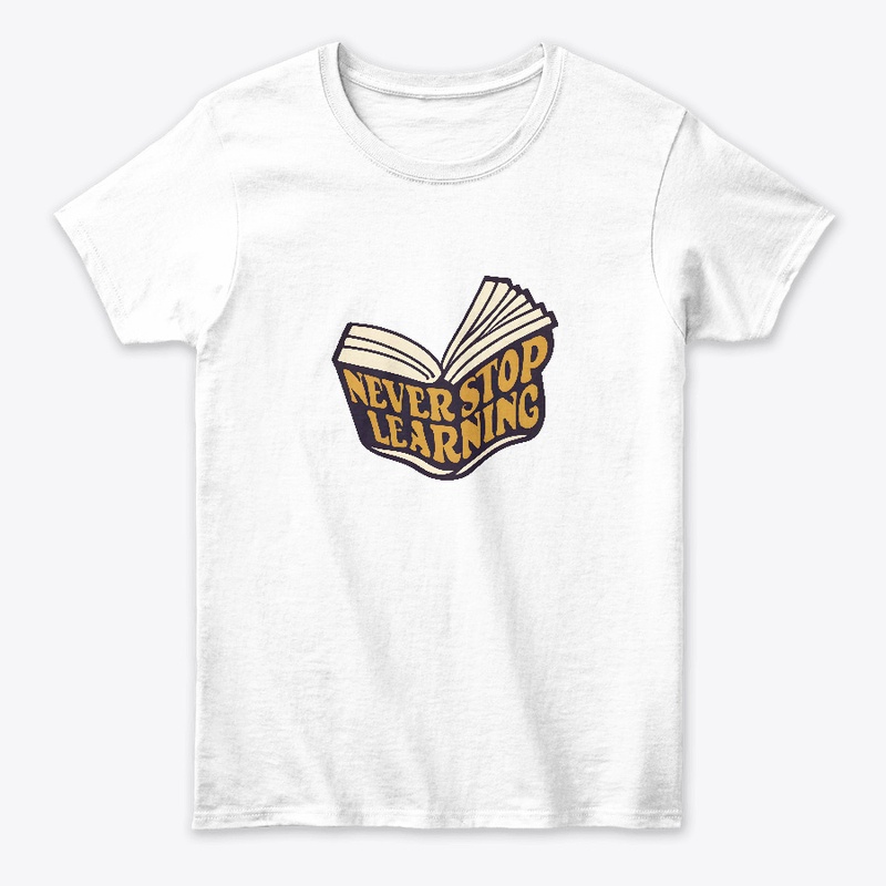 Never Stop Learning T-shirt
