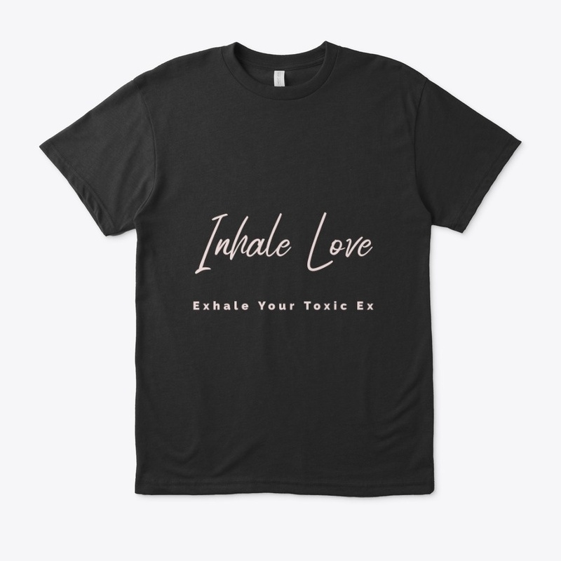 Inhale Love Exhale Your Toxic Ex