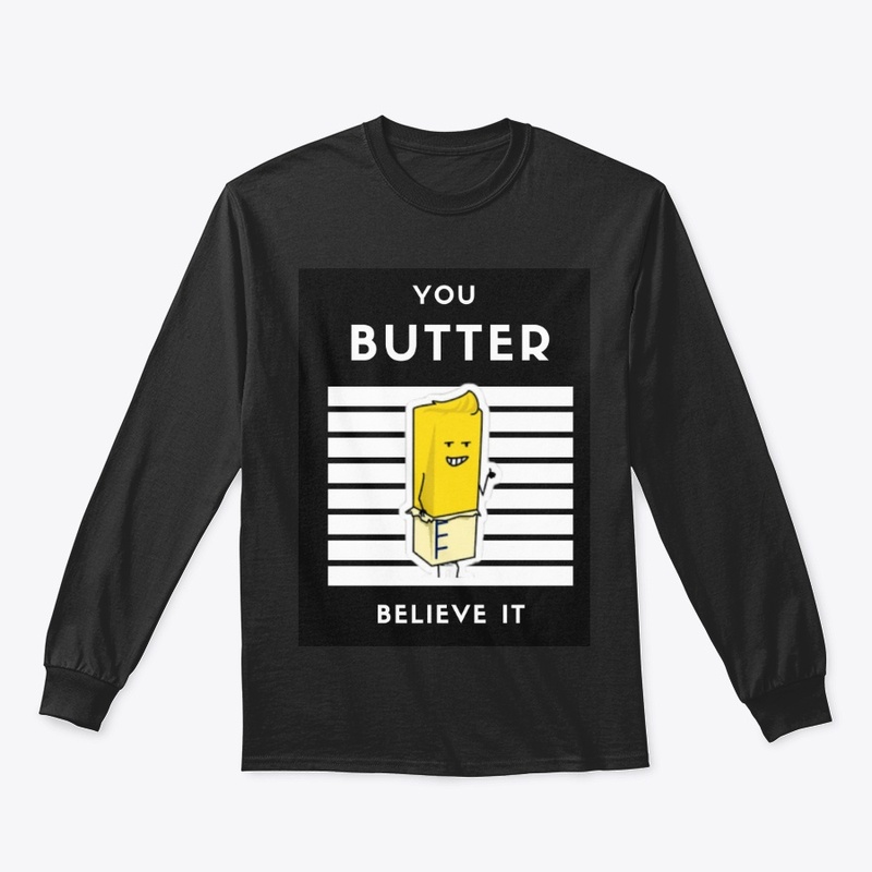 You BUTTER Believe It