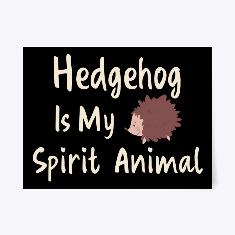 Hedgehog Is My Spirit Animal
