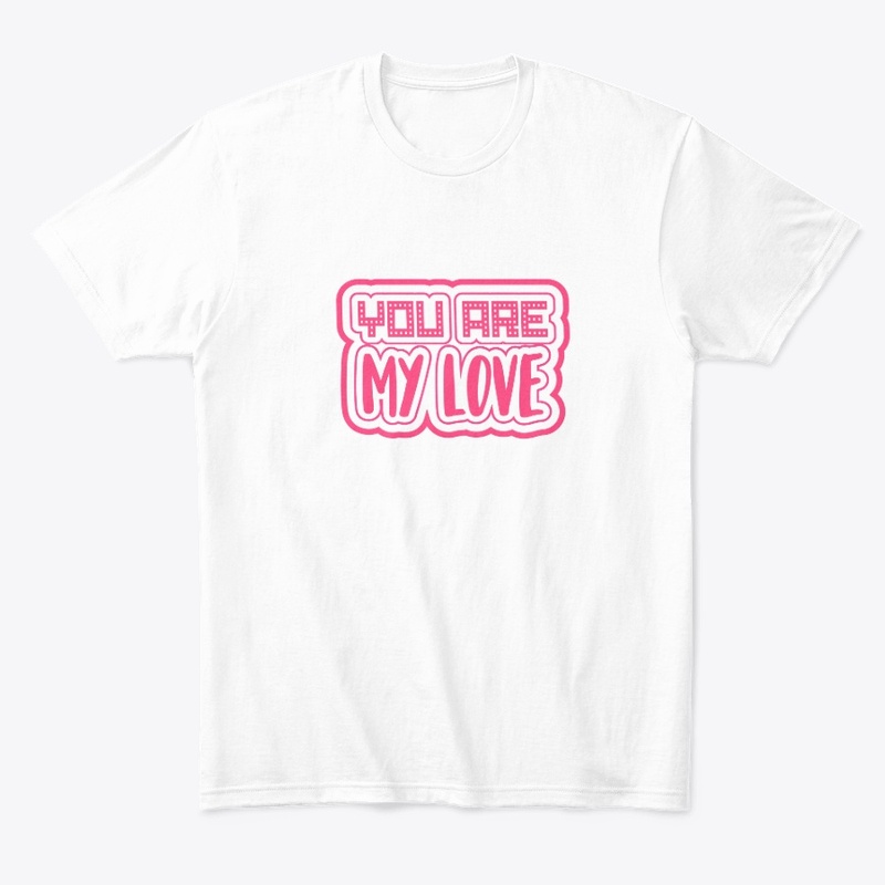  YOU ARE MY LOVE UNISEX HOODIE/ T-SHIRT