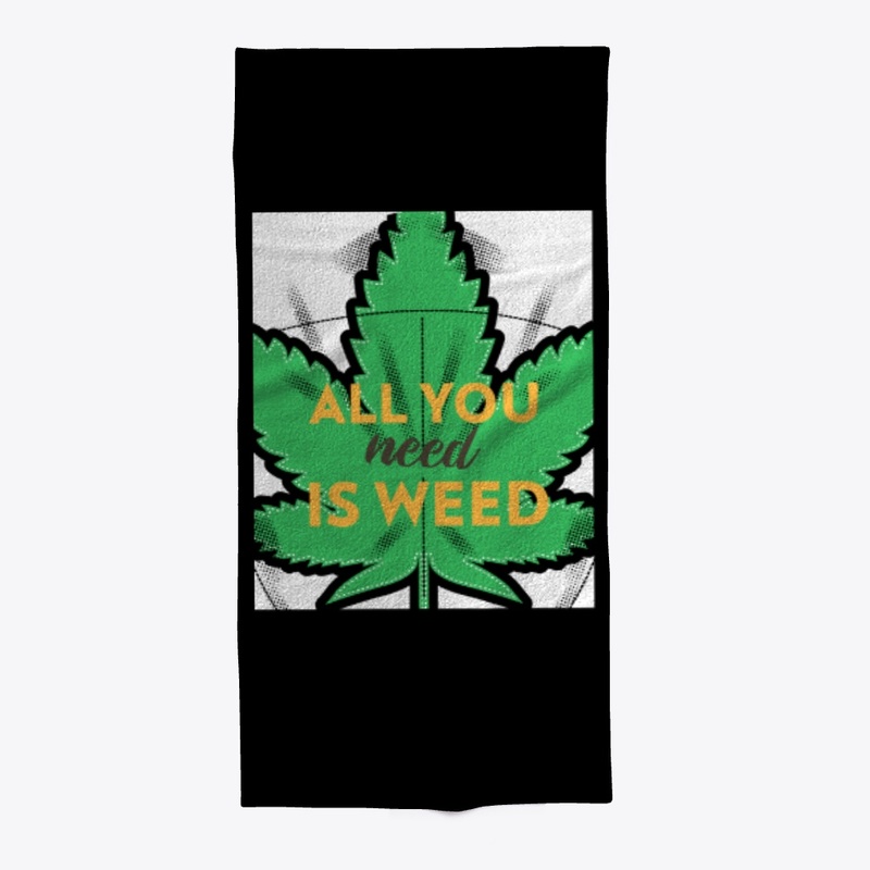 All You Need is Weed