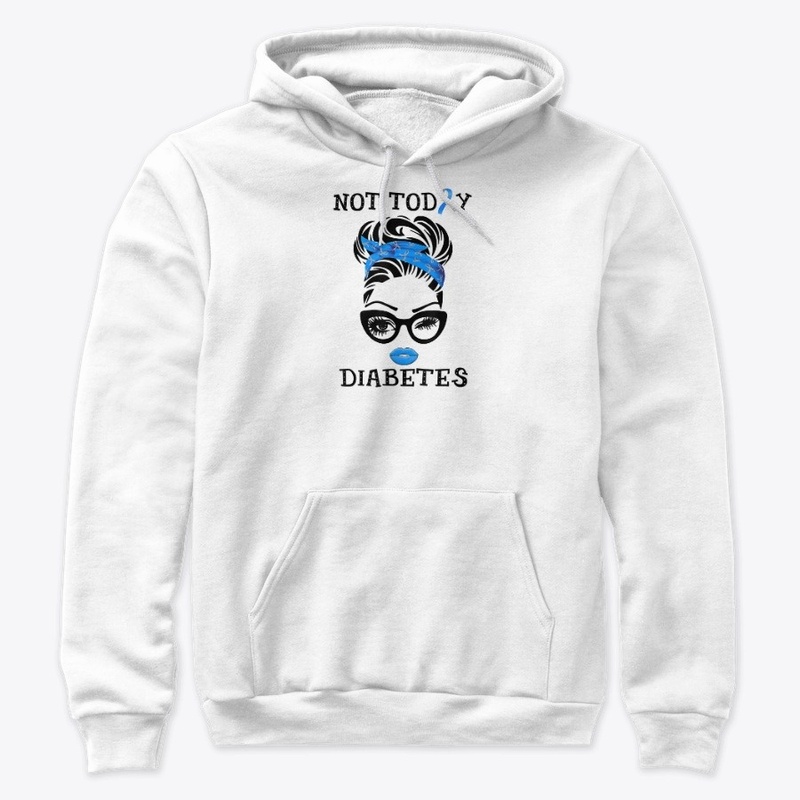 Not today diabetes T-Shirt Hoodie
