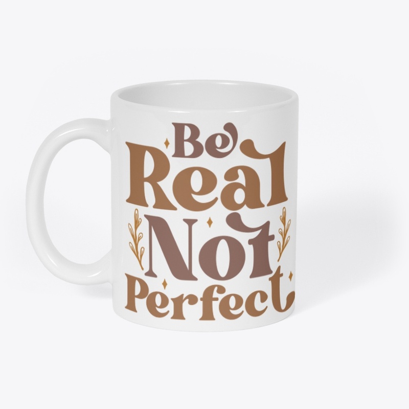 be real not perfect