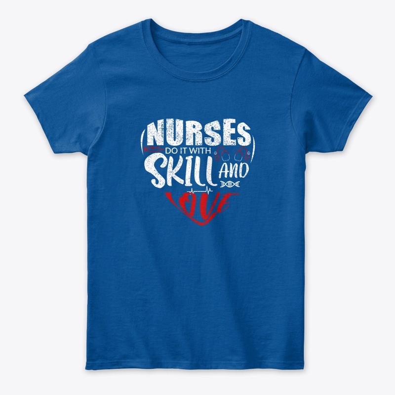Nurses Do It With Skill And Love