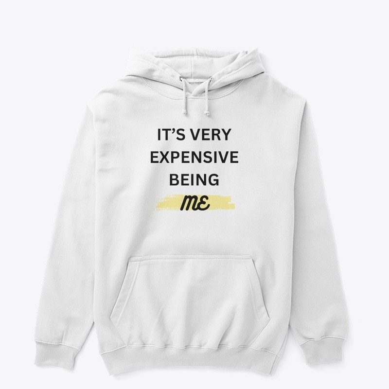 IT'S VERY EXPENSIVE BEING ME T-SHIRT