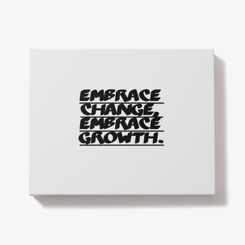 Embrace Change, Embrace Growth.