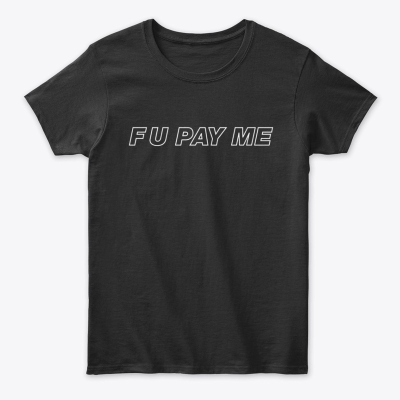 F U PAY ME - WHITE ON BLACK OUTLINED