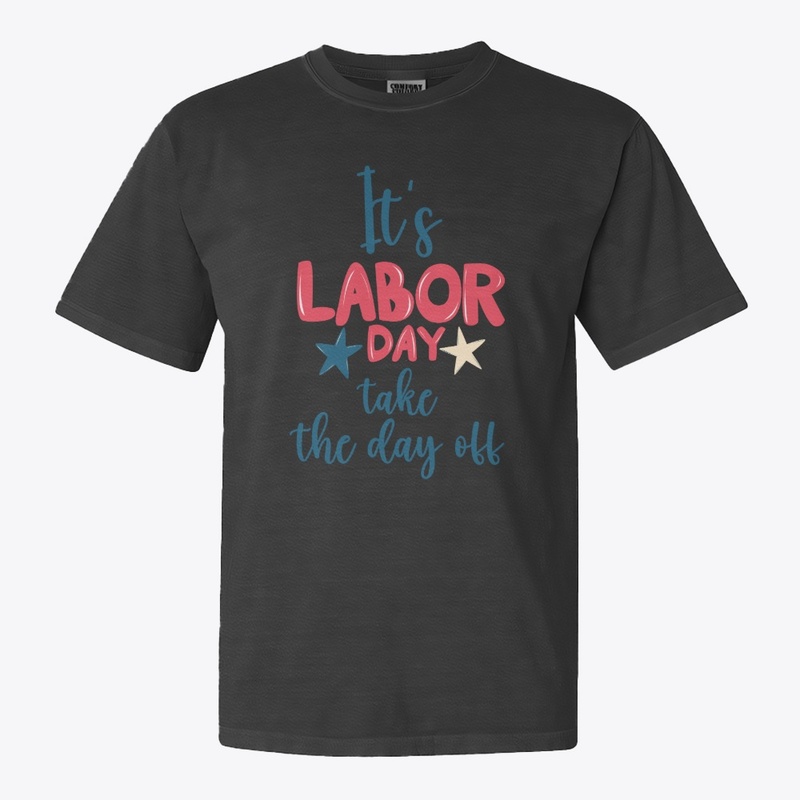 Its labor day take the day off