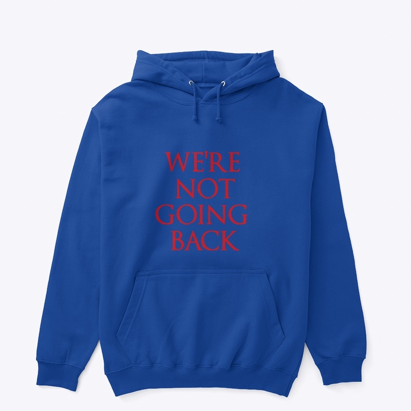 We’re Not Going Back
