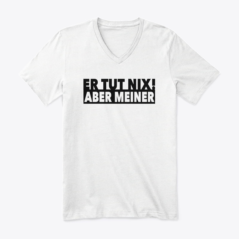 ER TUT NIX - ABER MEINER! Weiss