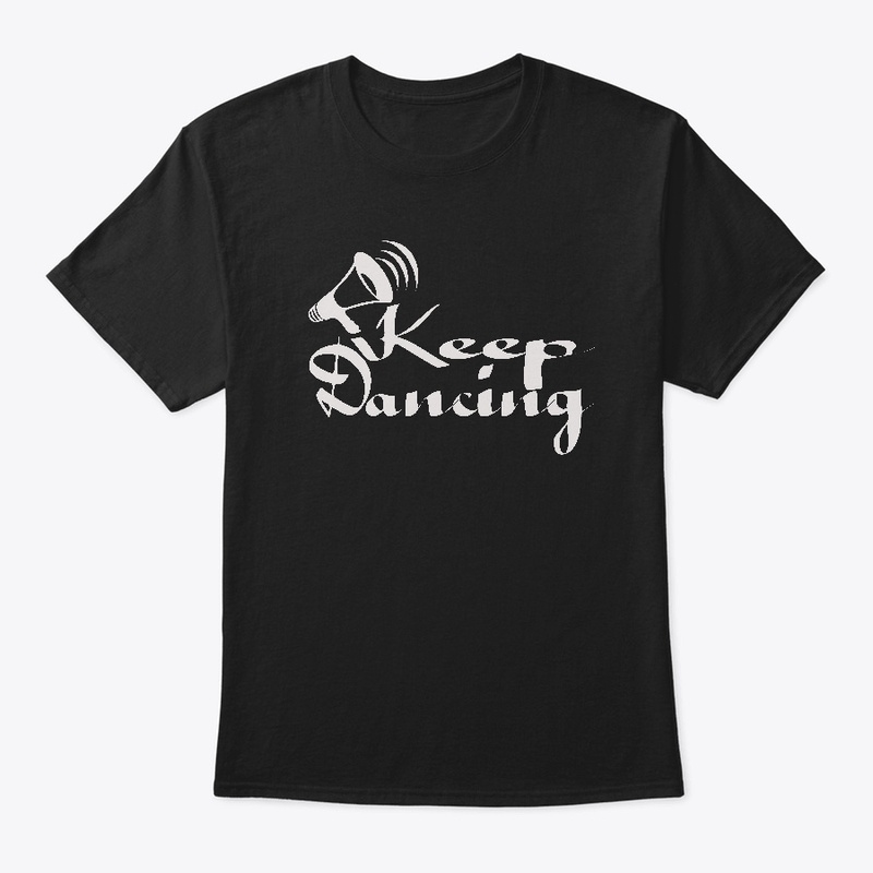 Keep Dancing T Shirt
