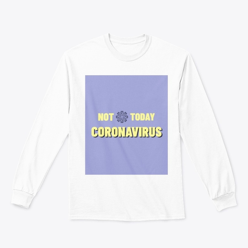 Not today coronavirus covid 19